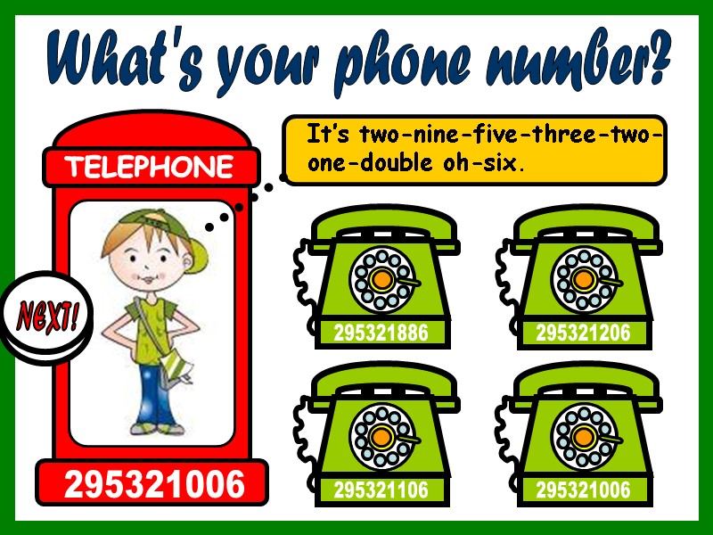 What's your phone number? It’s two-nine-five-three-two-one-double oh-six. 295321886 295321206 295321006 295321106 TELEPHONE 295321006